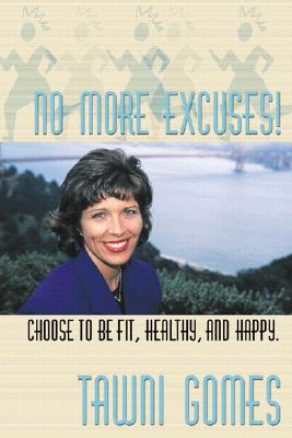 No More Excuses! Choose to be Fit, Healthy and Happy
