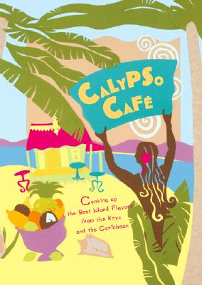 Calypso Cafe; Cooking Up the Best Island Flavors from the Keys and the Caribbean