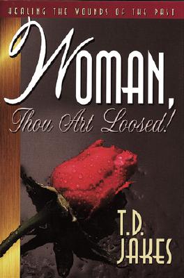 WOMAN, THOU ART LOOSED! Healing the Wounds of the Past