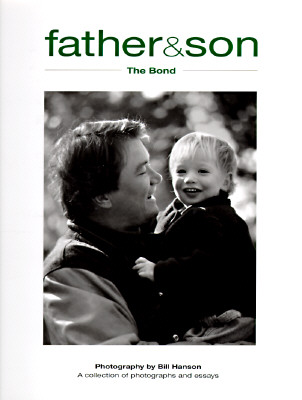 Father & Son: The Bond (A Collection of Photographs and Essays)