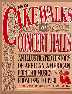 From Cakewalks to Concert Halls: An Illustrated History of African American Popular Music from 1895 to 1930