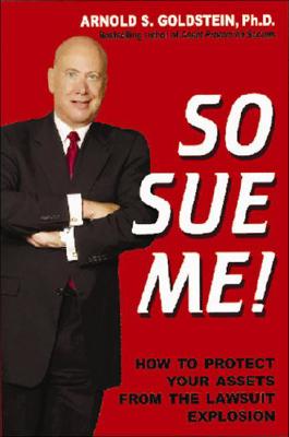 Image for So Sue Me! How to Protect Your Assets from the Lawsuit Explosion So Sue Me! How to Protect Your Assets from the Lawsuit Explosion