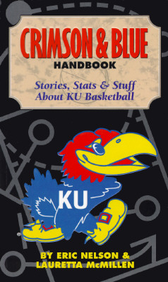The Crimson & Blue Handbook: Stories, Stats & Stuff About Ku Basketball