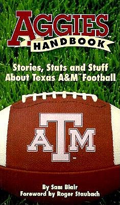 Aggies Handbook: Stories, Stats and Stuff About Texas A&M Football