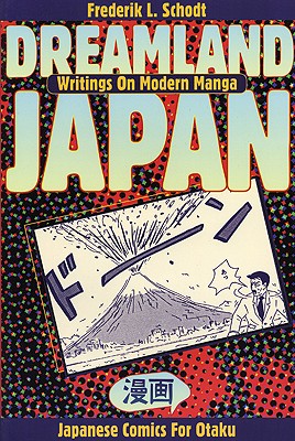 Dreamland Japan: Writings on Modern Manga