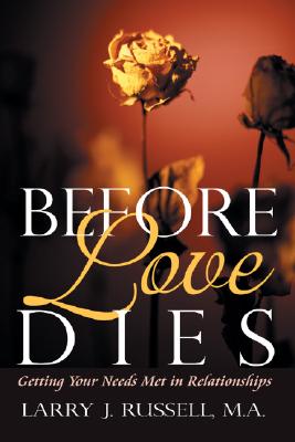 Before Love Dies: Getting Your Needs Met in Relationships
