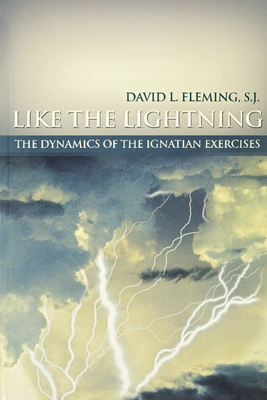 Like the Lightning : The Dynamics of the Ignatian Exercises