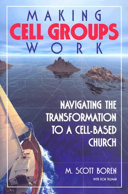 Image for Making Cell Groups Work: Navigating the Transformation to a Cell-Based Church Making Cell Groups Work: Navigating the Transformation to a Cell-Based Church