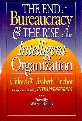 The End of Bureaucracy and the Rise of the Intelligent Organization; The End of Bureaucracy and the Rise of the Intelligent Organization