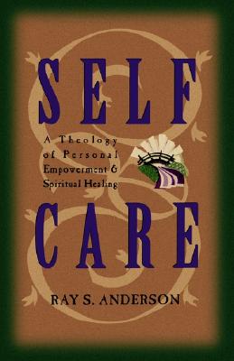Self-Care; Self-Care A Theology of Personal Empowerment and Spiritual Healing