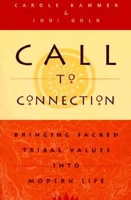 Call to Connection : Bringing Sacred Tribal Values into Modern Life