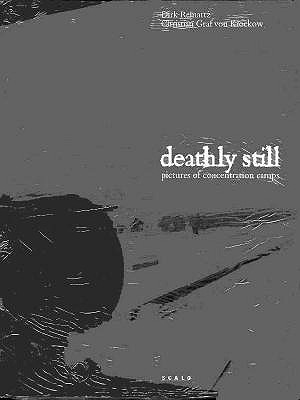 Deathly Still: Pictures of Concentration Camps Reinartz, Dirk; Von Krockow, Christian Graf and Krockow, Christian