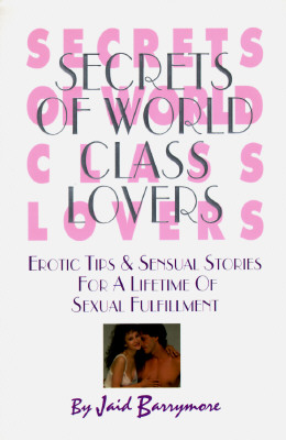 Secrets of World Class Lovers: Erotic Tips & Sensual Stories for a Lifetime of Sexual Fulfillment