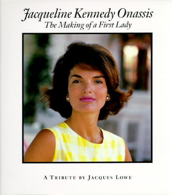 Jacqueline Kennedy Onassis: The Making of a First Lady : A Tribute