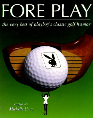 Fore Play: The Very Best of Playboy's Classic Golf Humor