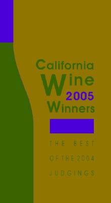 California Wine Winners 2005: The Best of the 2004 Judgings