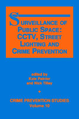 Surveillance of Public Space: Cctv, Street Lighting and Crime Prevention (Crime Prevention Studies)