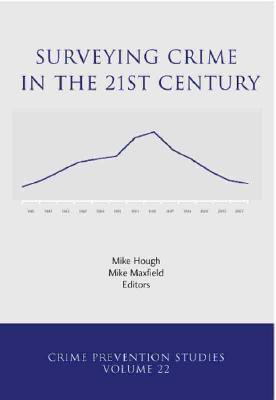 Surveying Crime in the 21st Century: Commemorating the 25th Anniversary of the British Crime Survey (Crime Prevention Studies)