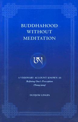 Image for Buddhahood Without Meditation: A Visionary Account Known As Refining One's Perception
