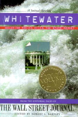Image for WHITEWATER, VOLUME IV - INCLUDING MONICA, CHINA, THE STARR REPORT, FROM THE EDITORIAL PAGES OF THE WALL STREET JOURNAL WHITEWATER, VOLUME IV - INCLUDING MONICA, CHINA, THE STARR REPORT, FROM THE EDITORIAL PAGES OF THE WALL STREET JOURNAL