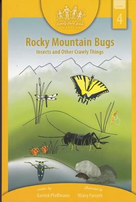 Rocky Mountain Bugs: Insects and Other Crawly Things: Volume 4