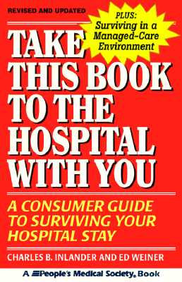 Take This Book to the Hospital With You: A Consumer Guide to Surviving Your Hospital Stay
