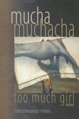 Mucha Muchacha, Too Much Girl: Poems