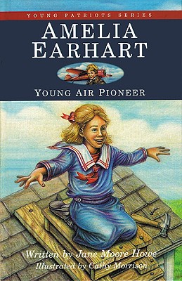 Amelia Earhart: Young Air Pioneer (1) (Young Patriots series)