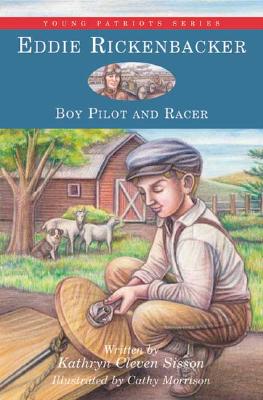Eddie Rickenbacker : Boy Pilot and Racer (Young Patriots Ser., Vol. 6)