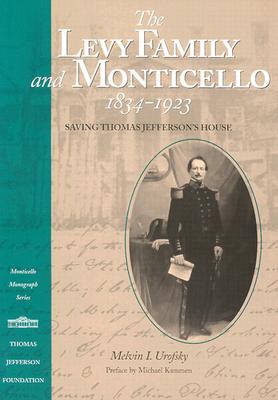 Image for The Levy Family and Monticello, 1834-1923: Saving Thomas Jefferson's House The Levy Family and Monticello, 1834-1923: Saving Thomas Jefferson's House