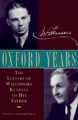 Oxford Years: The Letters of Willmoore Kendall to His Father