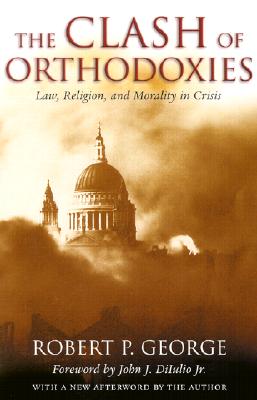 Clash Of Orthodoxies: Law Religion & Morality In Crisis