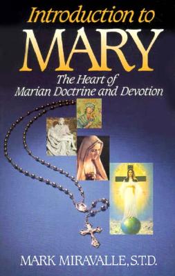 Introduction to Mary : The Heart of Marian Doctrine and Devotion