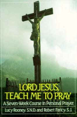 Image for Lord Jesus, Teach Me to Pray: A Seven Week Course in Personal Prayer Lord Jesus, Teach Me to Pray: A Seven Week Course in Personal Prayer