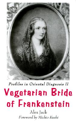 Vegetarian Bride of Frankenstein: Profiles in Oriental Diagnosis II : The Scientific Revolution