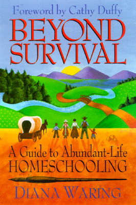 Beyond Survival: A Guide to Abundant-Life Homeschooling