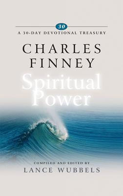 Charles Finney on Spiritual Power (A 30 Day Devotional Treasury) (30-Day Devotional Treasuries)