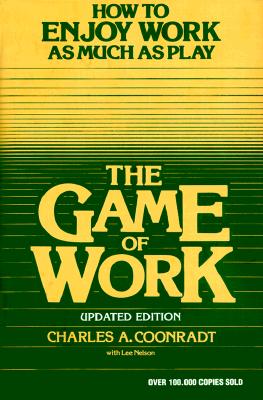 Image for The Game of Work: How to Enjoy Work As Much As Play The Game of Work: How to Enjoy Work As Much As Play