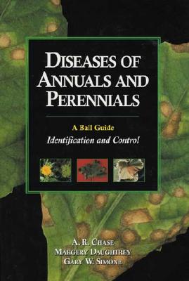Diseases Of Annuals And Perennials A Ball Guide Identification And Control