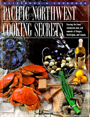Pacific Northwest Cooking Secrets: The Chefs' Secret Recipes, Fish, Kathleen DeVanna Pacific Northwest Cooking Secrets: The Chefs' Secret Recipes, Fish, Kathleen DeVanna