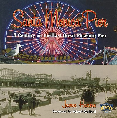 Santa Monica Pier: A Century on the Last Great Pleasure Pier