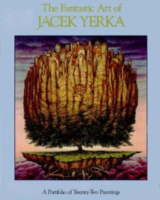 The Fantastic Art Of Jacek Yerka. A Portfolio of Twenty-Two Paintings.