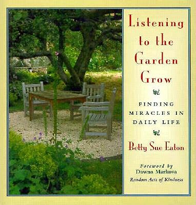 Image for Listening to the Garden Grow: Finding Miracles in Daily Life