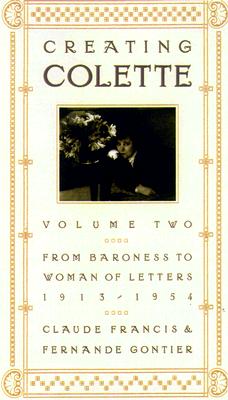 Creating Colette : From Baroness to Woman of Letters, 1912-1954