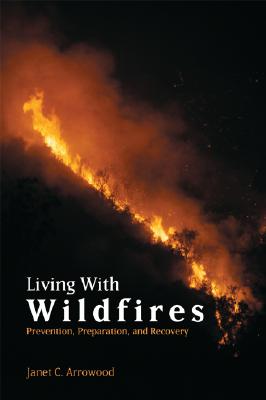 Living With Wildfires: Prevention, Preparation, and Recovery