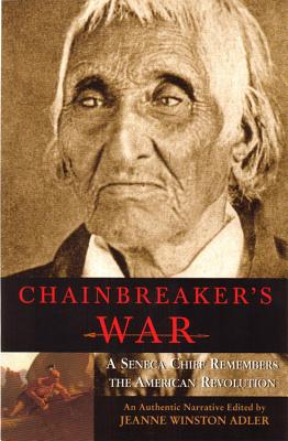 Chainbreaker's War: A Seneca Chief Remembers the American Revolution
