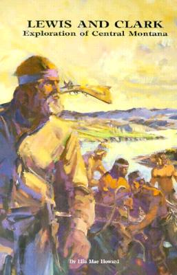 Lewis and Clark: Exploration of Central Montana