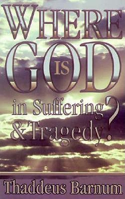 Image for Where Is God in Suffering and Tragedy Where Is God in Suffering and Tragedy