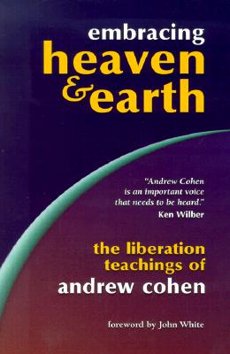 Embracing Heaven & Earth: The Liberation Teachings of Andrew Cohen
