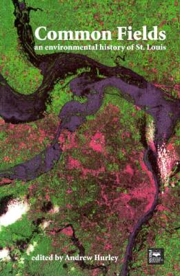 Image for Common Fields: An Environmental History of St. Louis (Volume 1) Common Fields: An Environmental History of St. Louis (Volume 1)